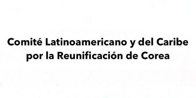 <b>Congratulatory Message</b> <br /> Comité Latinoamericano y del Caribe por la Reunificación de Corea